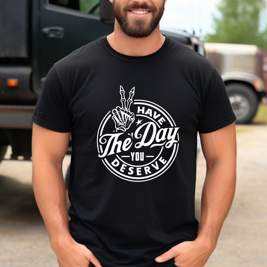 Day You Deserve T Shirt